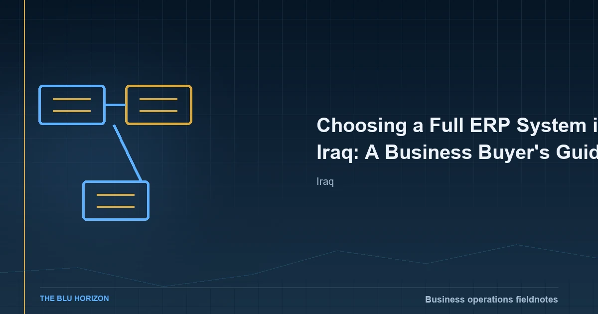 Choosing a Full ERP System in Iraq: A Business Buyer's Guide