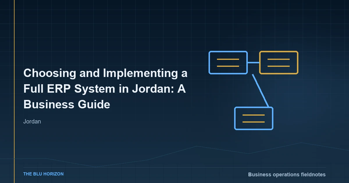 Choosing and Implementing a Full ERP System in Jordan: A Business Guide