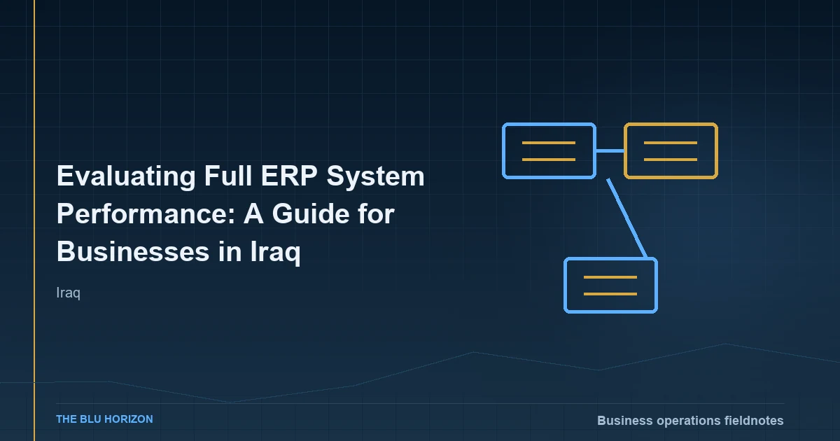 Evaluating Full ERP System Performance: A Guide for Businesses in Iraq