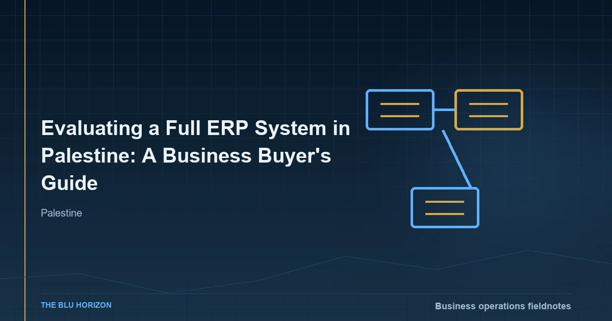 Evaluating a Full ERP System in Palestine: A Business Buyer's Guide